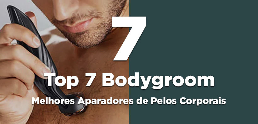 Melhores Aparadores de Pelos Masculino - Bodygroom (Pelos Corporais)